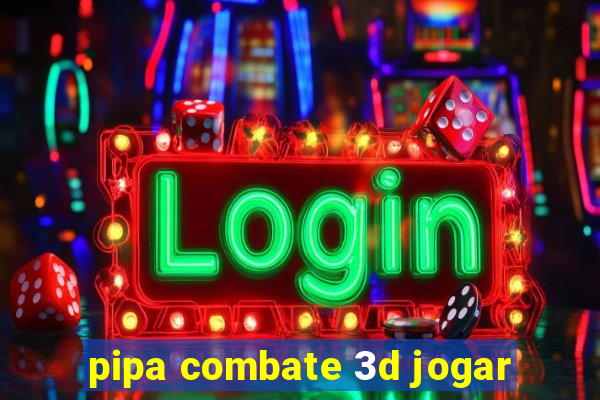 pipa combate 3d jogar